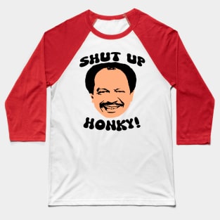 Shut up honky! Baseball T-Shirt